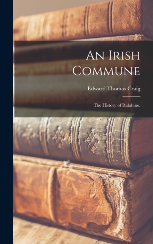 An Irish Commune av Edward Thomas Craig (Hardcover)