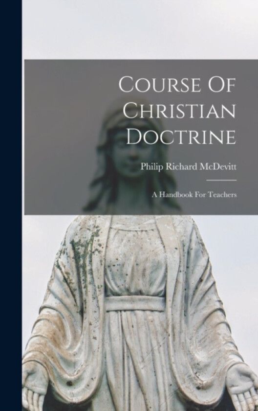 Course Of Christian Doctrine av Philip Richard McDevitt (Hardcover)