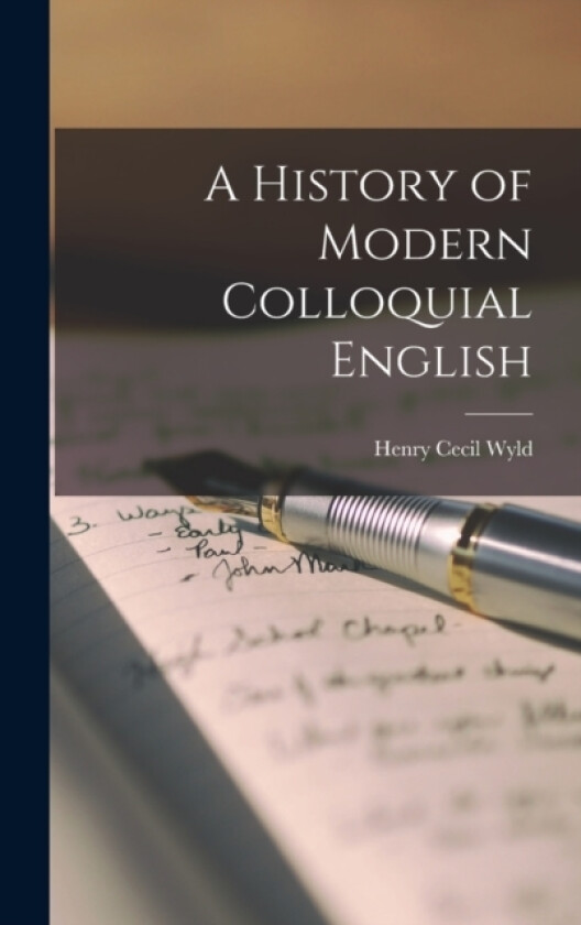 A History of Modern Colloquial English av Henry Cecil Wyld (Hardcover)