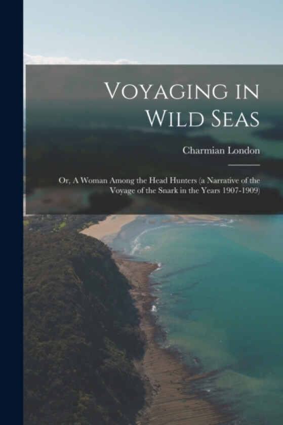 Voyaging in Wild Seas av Charmian London (Paperback)