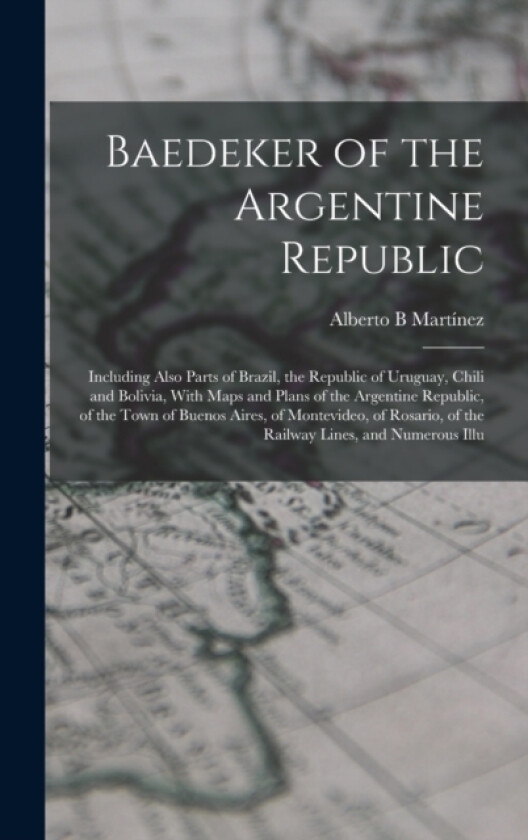 Baedeker of the Argentine Republic av Alberto B Martinez (Hardcover)