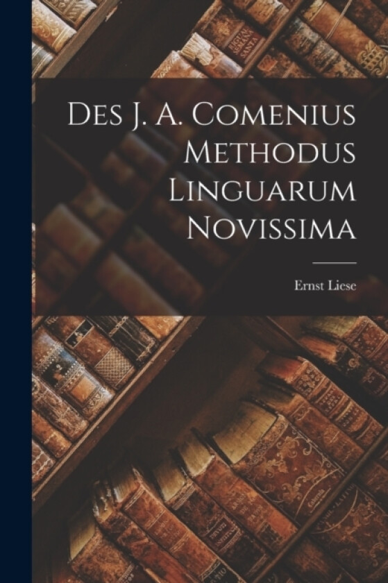 Des J. A. Comenius Methodus Linguarum Novissima av Ernst Liese (Paperback)