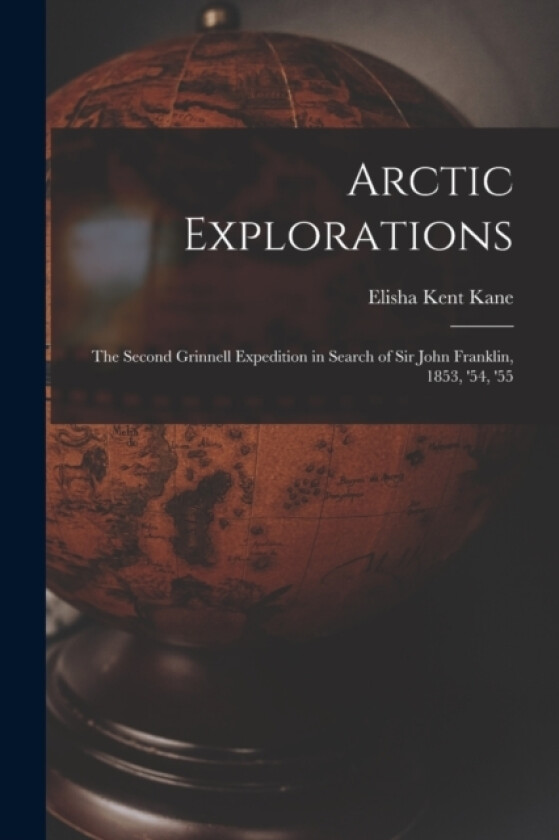 Arctic Explorations av Elisha Kent Kane (Paperback)