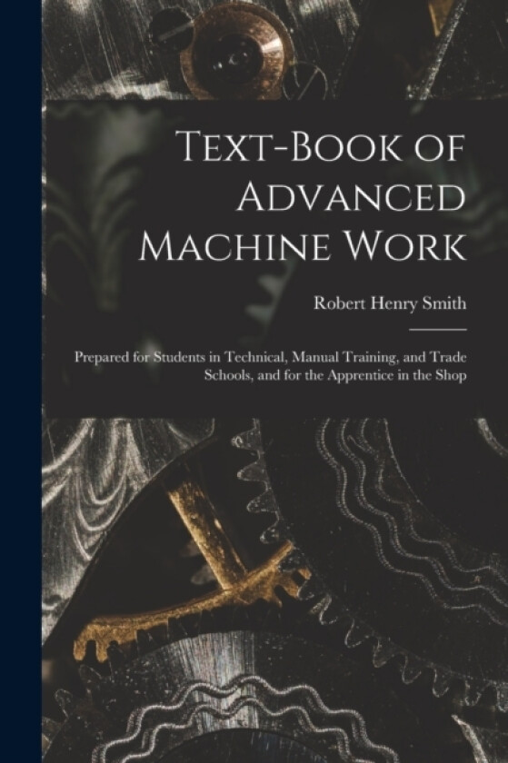 Text-Book of Advanced Machine Work av Robert Henry Smith (Paperback)