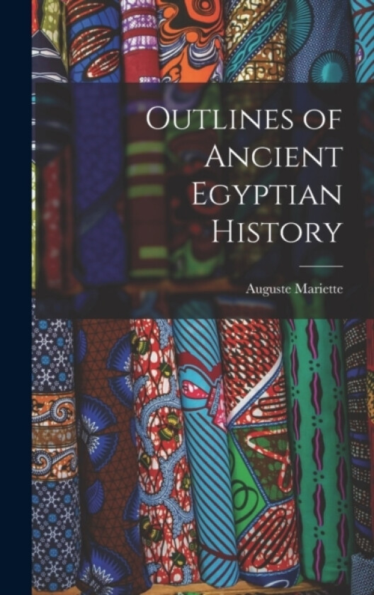 Outlines of Ancient Egyptian History av Auguste Mariette (Hardcover)