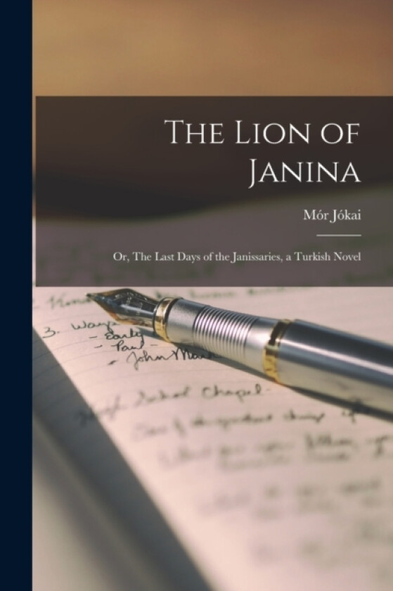 The Lion of Janina; or, The Last Days of the Janissaries, a Turkish Novel av Jokai Mor (Paperback)
