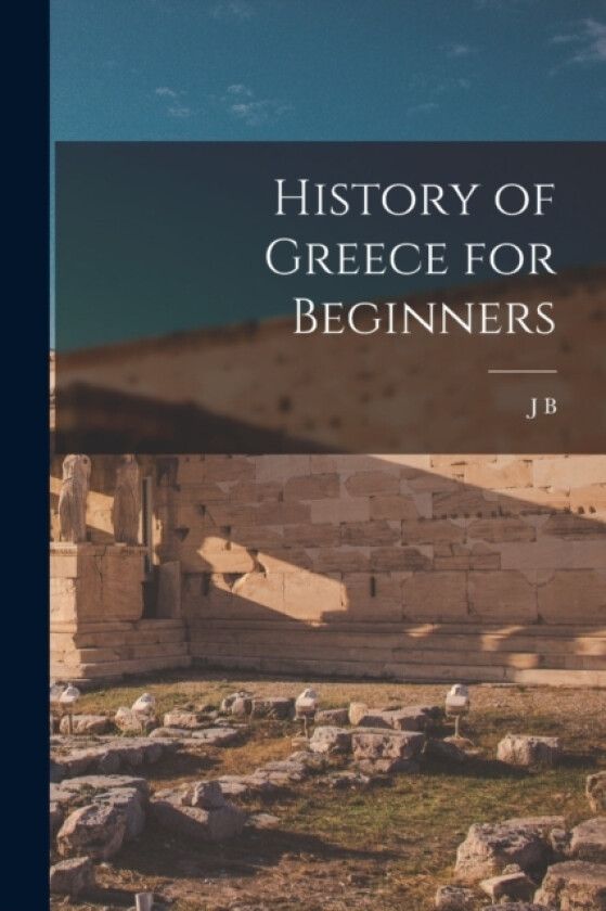 History of Greece for Beginners av J B 1861-1927 Bury (Paperback)
