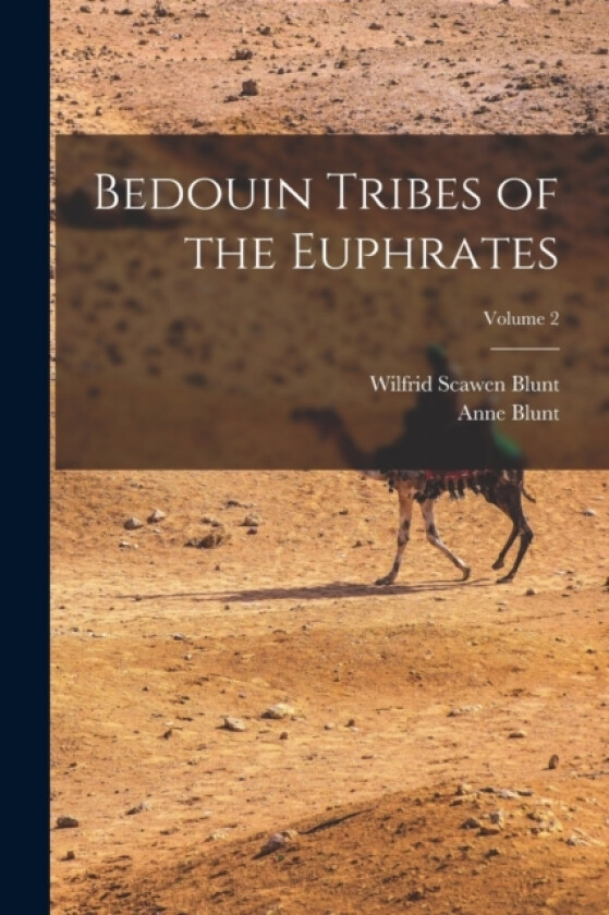 Bedouin Tribes of the Euphrates; Volume 2 av Wilfrid Scawen Blunt, Anne Blunt (Paperback)