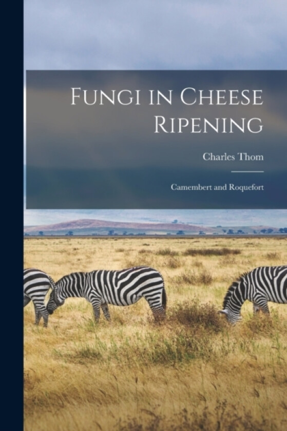 Fungi in Cheese Ripening av Charles Thom (Paperback)