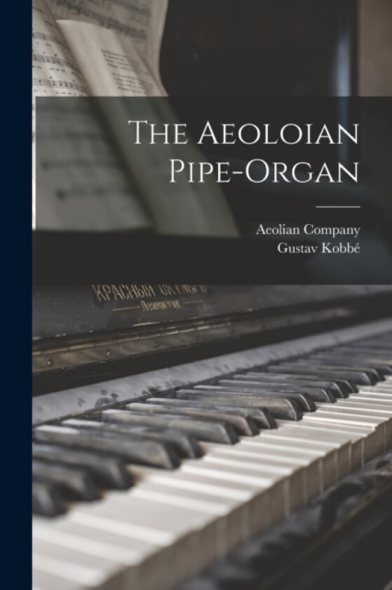 The Aeoloian Pipe-Organ av Gustav Kobbe (Paperback)