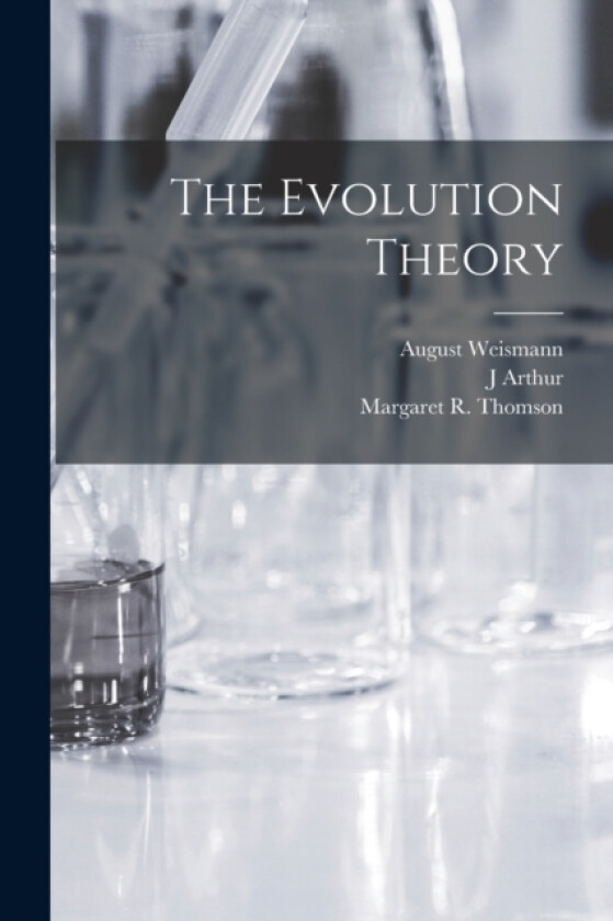 The Evolution Theory av August Weismann, Margaret R Thomson, J Arthur 1861-1933 Tr Thomson (Paperback)
