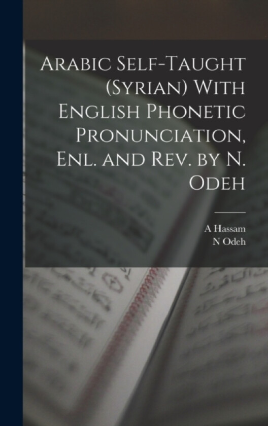 Arabic Self-taught (Syrian) With English Phonetic Pronunciation, enl. and rev. by N. Odeh av A Hassam, N Odeh (Hardcover)