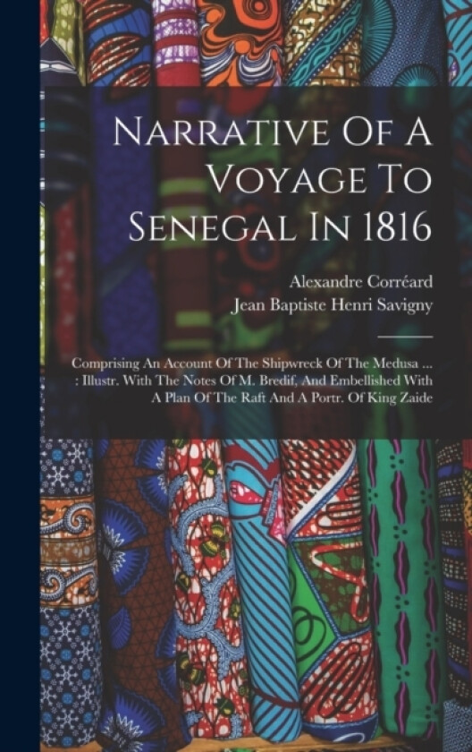 Narrative Of A Voyage To Senegal In 1816 av Alexandre Correard (Hardcover)