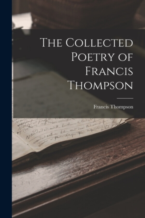 The Collected Poetry of Francis Thompson av Francis Thompson (Paperback)