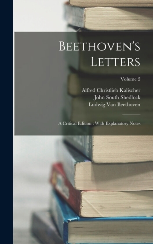 Beethoven's Letters av Alfred Christlieb Kalischer, Ludwig Van Beethoven, John South Shedlock (Hardcover)