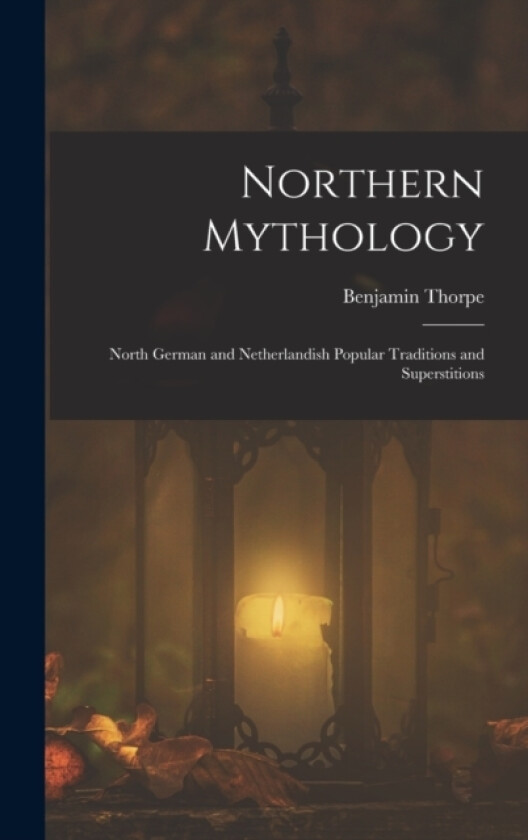 Northern Mythology av Benjamin Thorpe (Hardcover)