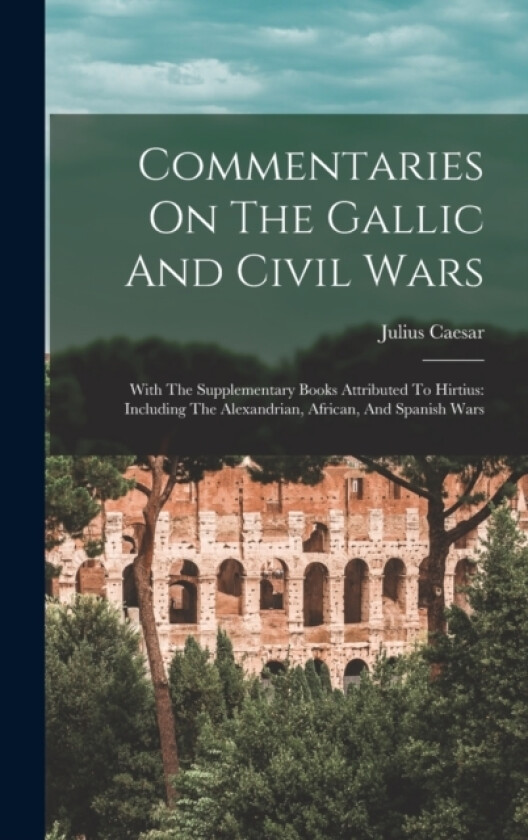 Commentaries On The Gallic And Civil Wars av Julius Caesar (Hardcover)