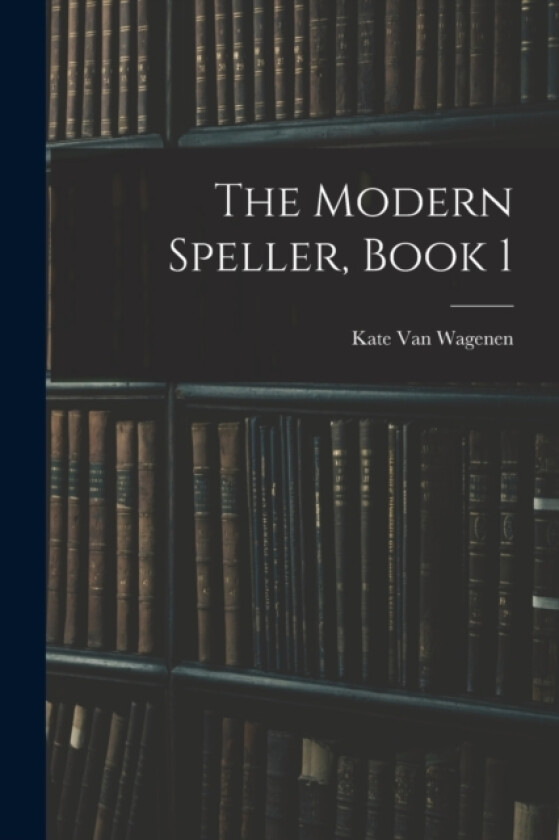 The Modern Speller, Book 1 av Kate Van Wagenen (Paperback)