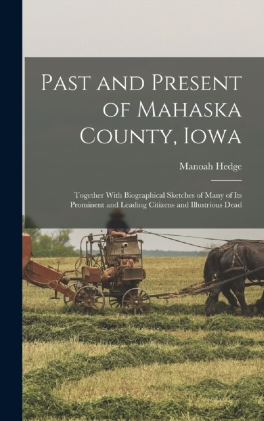 Past and Present of Mahaska County, Iowa av Manoah Hedge (Hardcover)