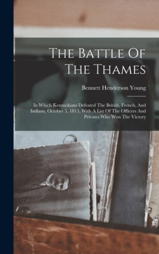The Battle Of The Thames av Bennett Henderson Young (Hardcover)