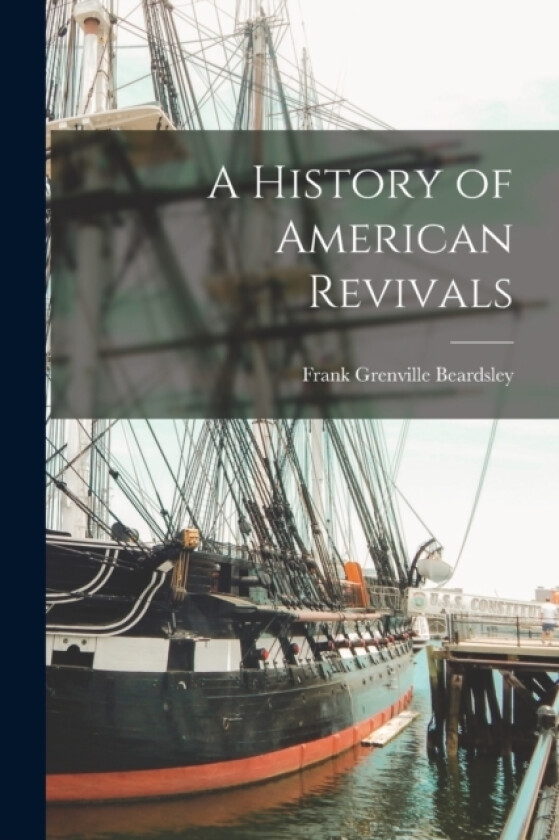 A History of American Revivals av Frank Grenville Beardsley (Paperback)