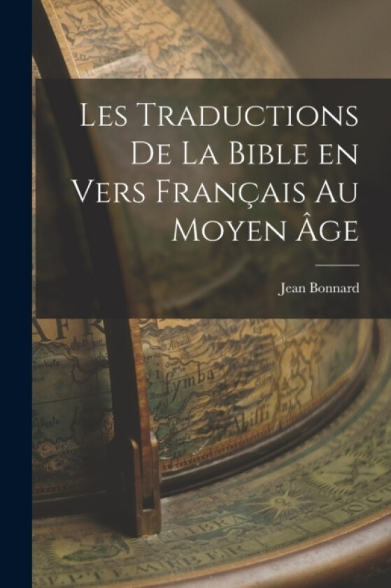 Les Traductions de la Bible en Vers Francais au Moyen Age av Jean Bonnard (Paperback)
