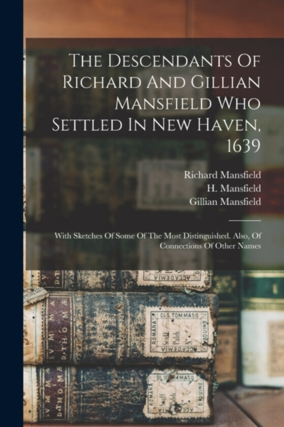 The Descendants Of Richard And Gillian Mansfield Who Settled In New Haven, 1639 av Mansfield Richard, Mansfield Gillian (Paperback)