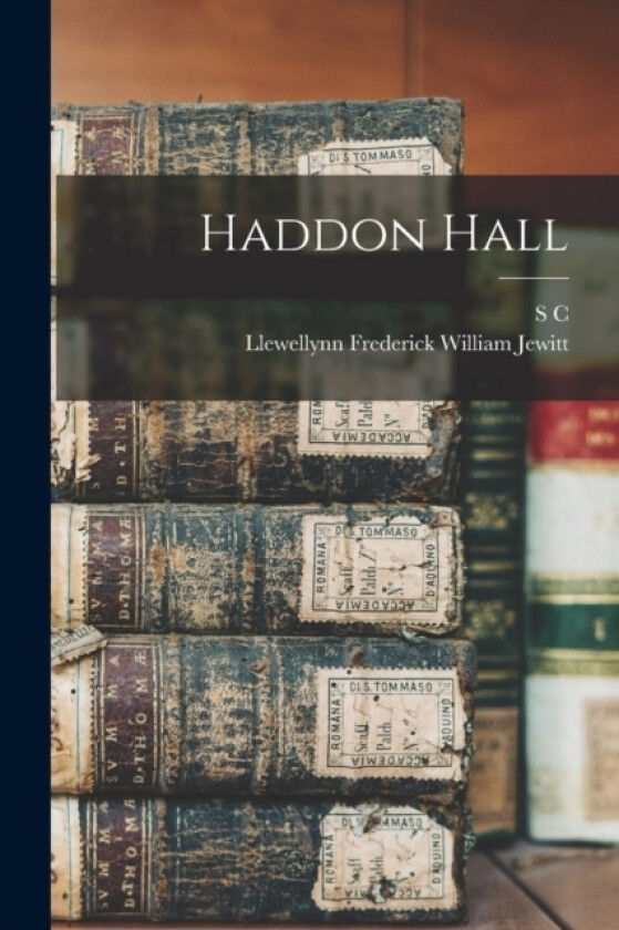 Haddon Hall av Llewellynn Frederick William Jewitt, S C 1800-1889 Haddon Hall Hall (Paperback)
