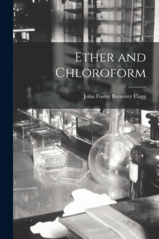 Ether and Chloroform av John Foster Brewster Flagg (Paperback)