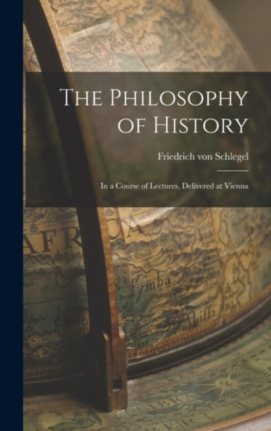 The Philosophy of History av Friedrich Von Schlegel (Hardcover)