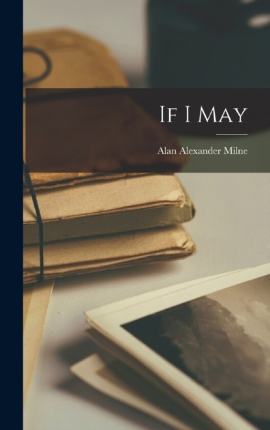 If I May av Alan Alexander Milne (Hardcover)