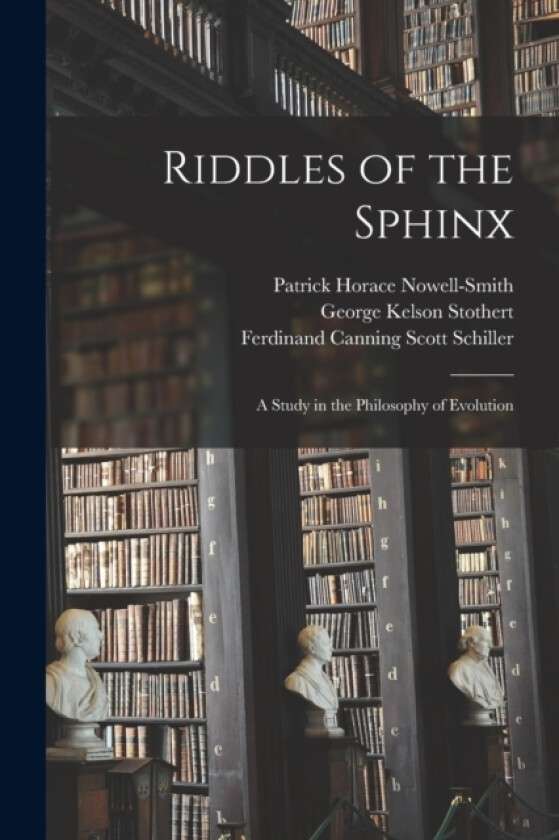 Riddles of the Sphinx av Ferdinand Canning Scott Schiller, Patrick Horace Nowell-Smith, George Kelson Stothert (Paperback)