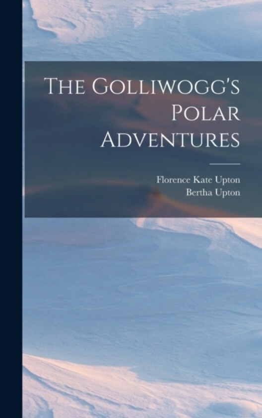 The Golliwogg's Polar Adventures av Bertha Upton (Hardcover)