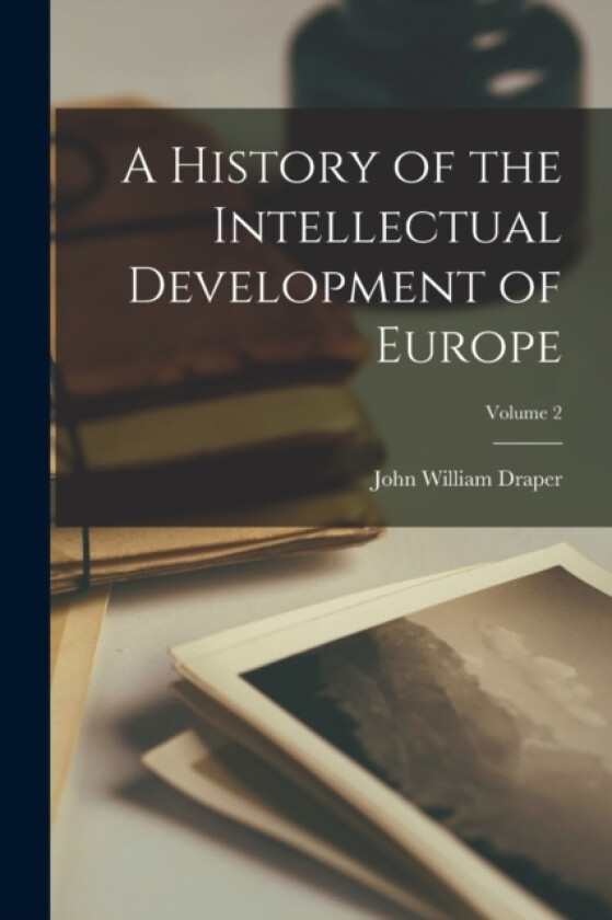 A History of the Intellectual Development of Europe; Volume 2 av John William Draper (Paperback)