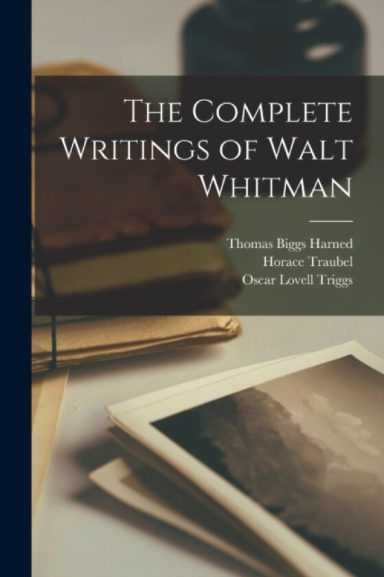 The Complete Writings of Walt Whitman av Oscar Lovell Triggs, Horace Traubel, Richard Maurice Bucke (Paperback)