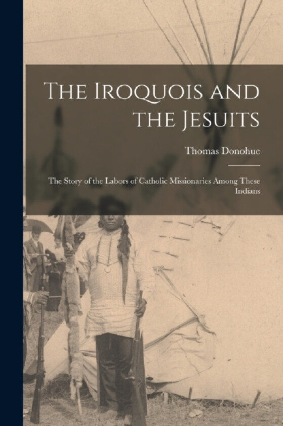 The Iroquois and the Jesuits av Donohue Thomas (Paperback)
