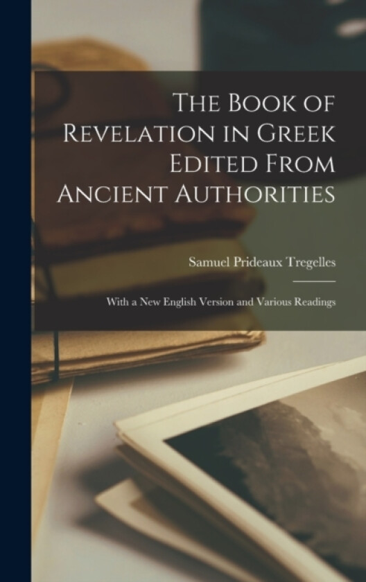 The Book of Revelation in Greek Edited From Ancient Authorities av Samuel Prideaux Tregelles (Hardcover)