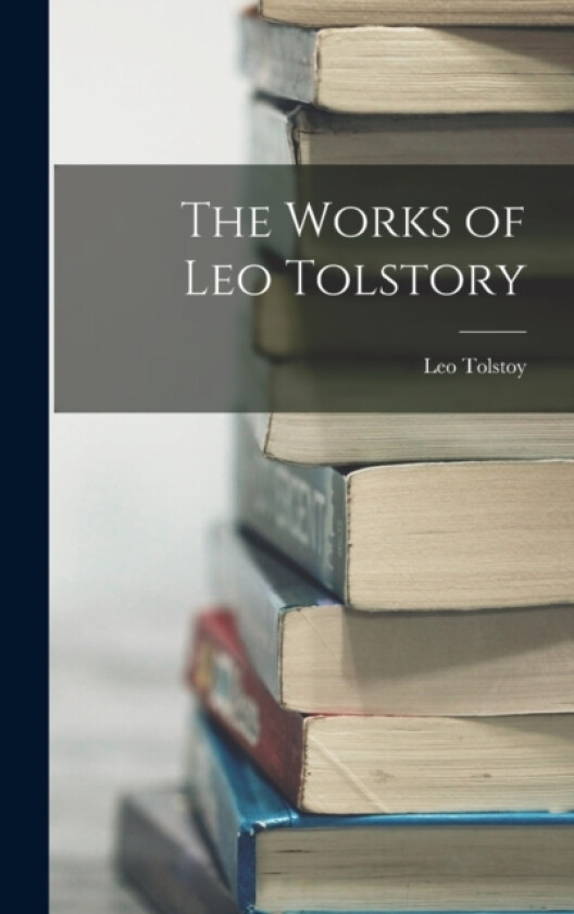 The Works of Leo Tolstory av Leo Tolstoy (Hardcover)