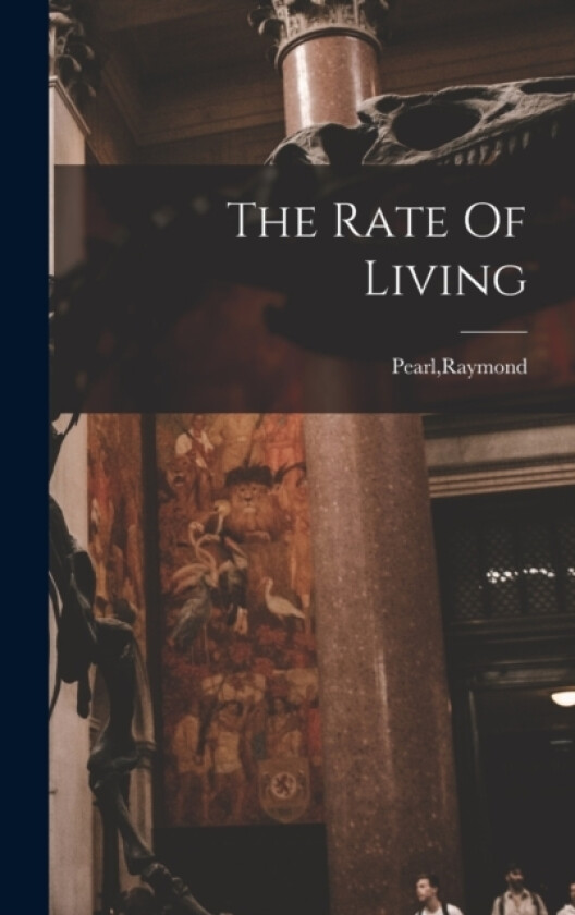 The Rate Of Living av Raymond Pearl (Hardcover)