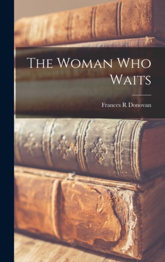 The Woman who Waits av Frances R Donovan (Hardcover)