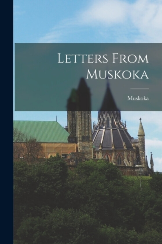 Letters From Muskoka av Muskoka (Paperback)