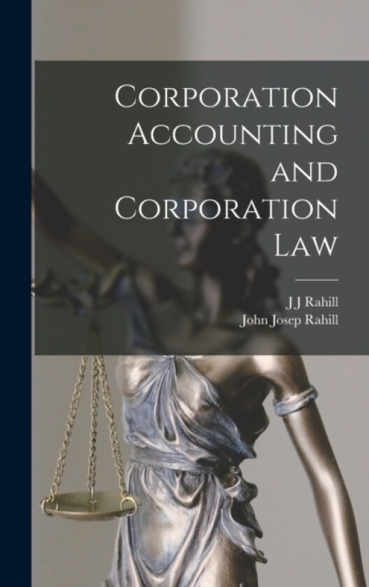 Corporation Accounting and Corporation Law av J J Rahill, John Josep Rahill (Hardcover)