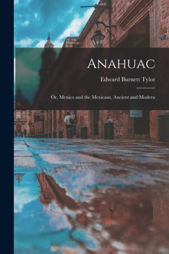 Anahuac av Edward Burnett Tylor (Paperback)
