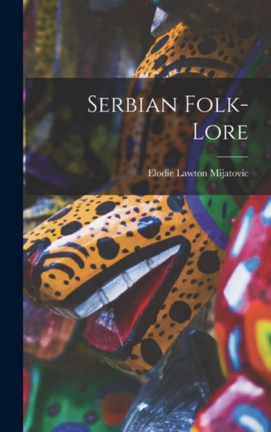 Serbian Folk-lore av Mijatovic Elodie Lawton (Hardcover)