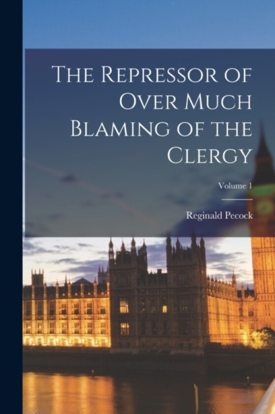 The Repressor of Over Much Blaming of the Clergy; Volume 1 av Reginald Pecock (Paperback)