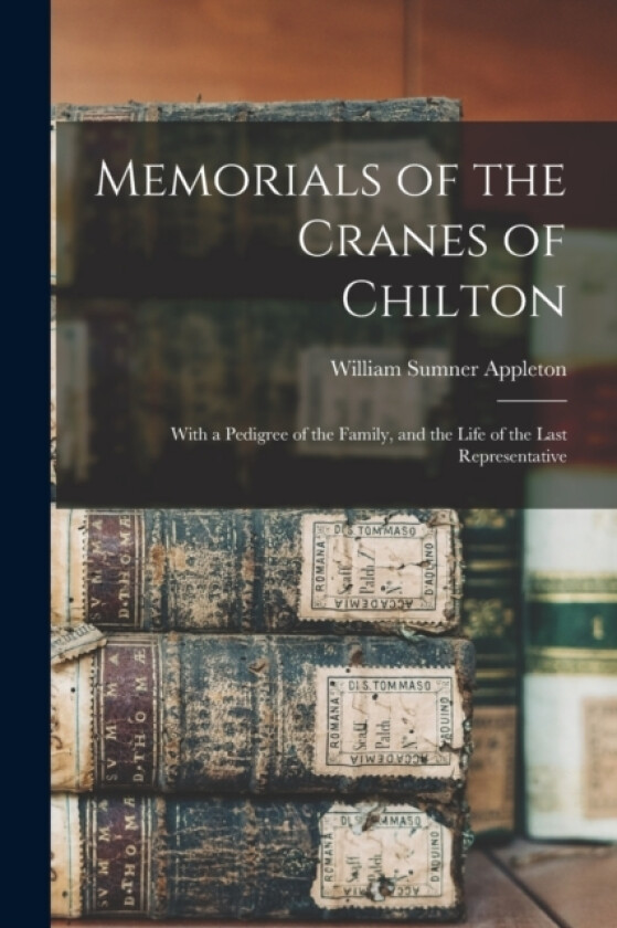 Memorials of the Cranes of Chilton av William Sumner Appleton (Paperback)