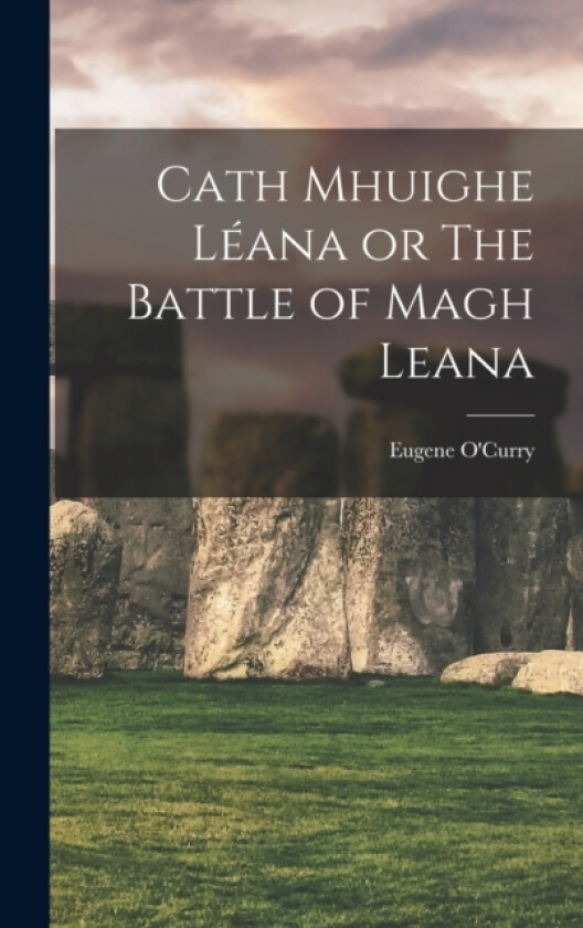 Cath Mhuighe Leana or The Battle of Magh Leana av Eugene O'Curry (Hardcover)