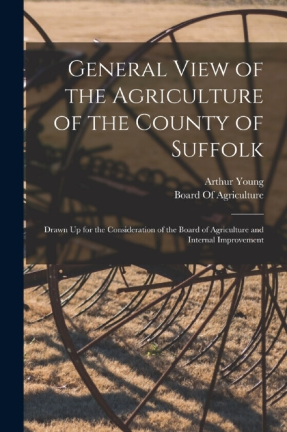 General View of the Agriculture of the County of Suffolk av Arthur Young (Paperback)