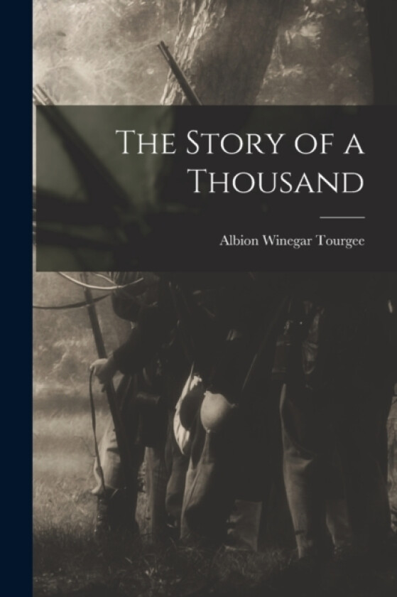 The Story of a Thousand av Albion Winegar Tourgee (Paperback)