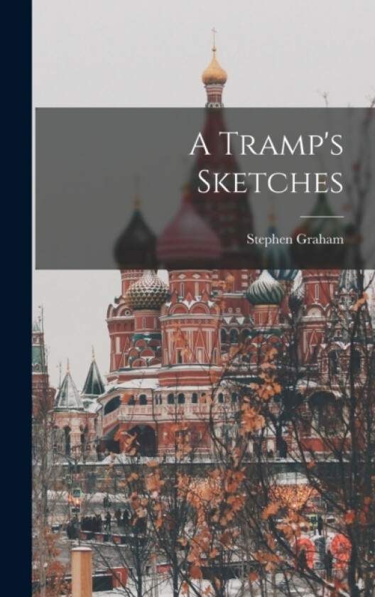 A Tramp's Sketches av Stephen Graham (Hardcover)